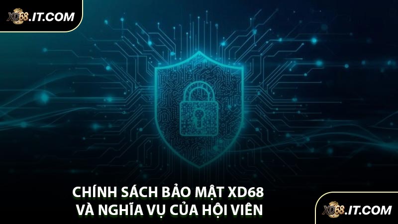 Chính Sách Bảo Mật XD68 Và Nghĩa Vụ Của Hội Viên