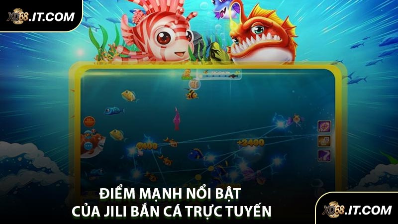 Điểm Mạnh Nổi Bật Của JILI Bắn Cá Trực Tuyến