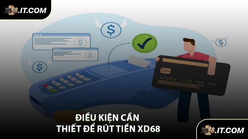 Điều Kiện Cần Thiết Để Rút Tiền XD68