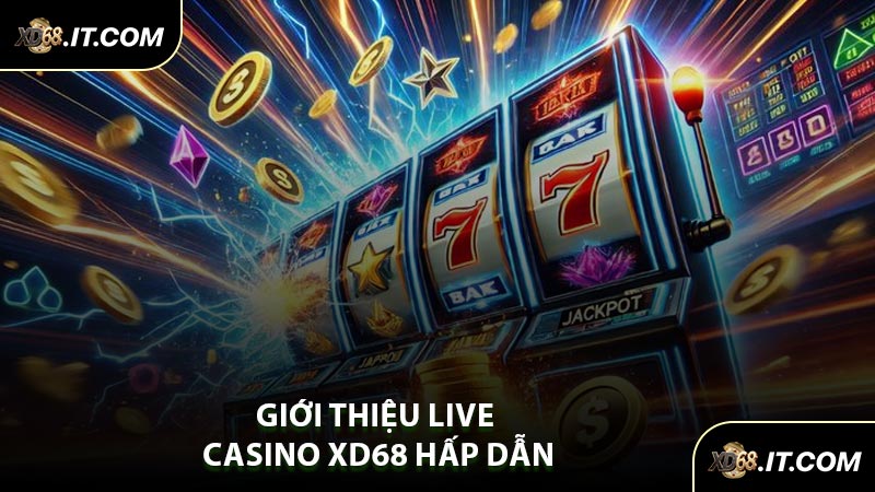 Giới Thiệu Live Casino XD68 Hấp Dẫn