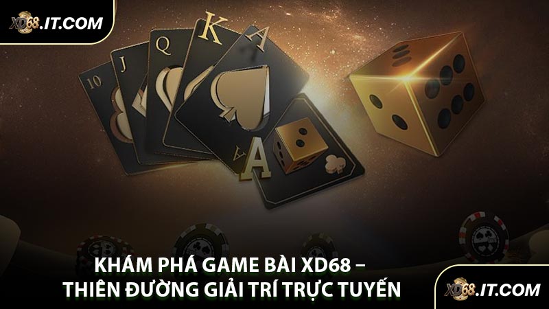 Khám Phá Game Bài XD68 – Thiên Đường Giải Trí Trực Tuyến