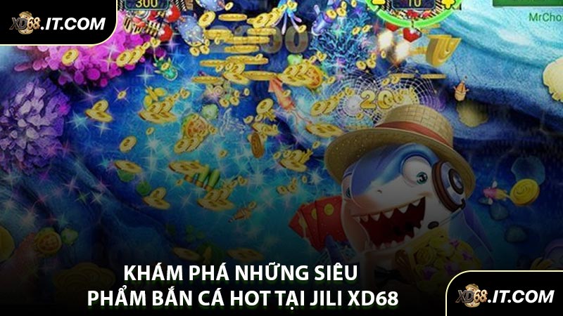 Khám Phá Những Siêu Phẩm Bắn Cá Hot Tại JILI XD68