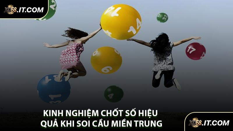 Kinh Nghiệm Chốt Số Hiệu Quả Khi Soi Cầu Miền Trung