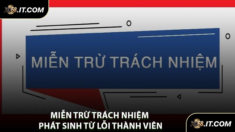 Miễn Trừ Trách Nhiệm Phát Sinh Từ Lỗi Thành Viên