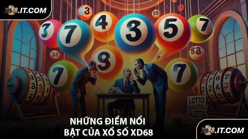 Những Điểm Nổi Bật Của Xổ Số XD68