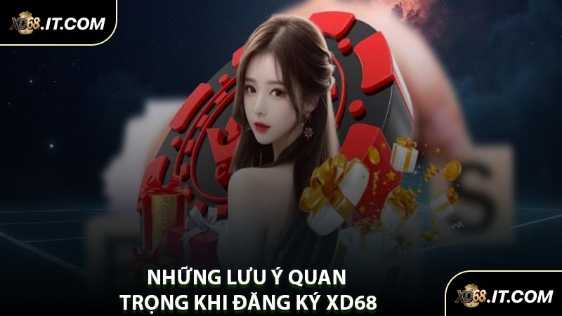 Những Lưu Ý Quan Trọng Khi Đăng Ký XD68