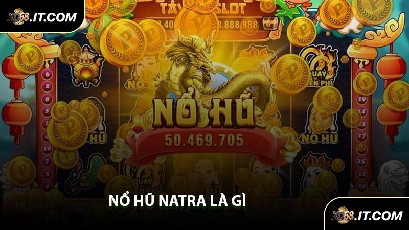 Nổ Hũ Natra Là Gì