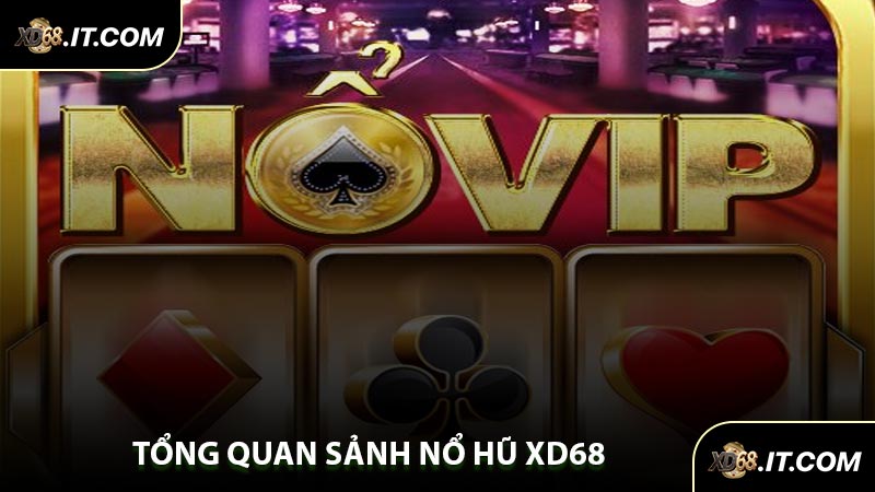 Tổng Quan Sảnh Nổ Hũ XD68