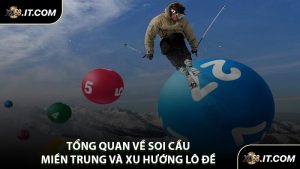Tổng Quan Về Soi Cầu Miền Trung Và Xu Hướng Lô Đề