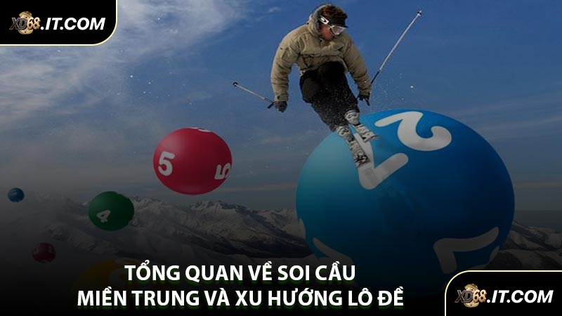 Tổng Quan Về Soi Cầu Miền Trung Và Xu Hướng Lô Đề